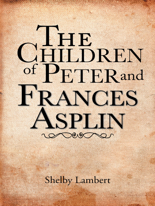 Title details for The Children of Peter and Frances Asplin by Shelby Lambert - Available
